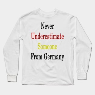 Never Underestimate Someone From Germany Long Sleeve T-Shirt